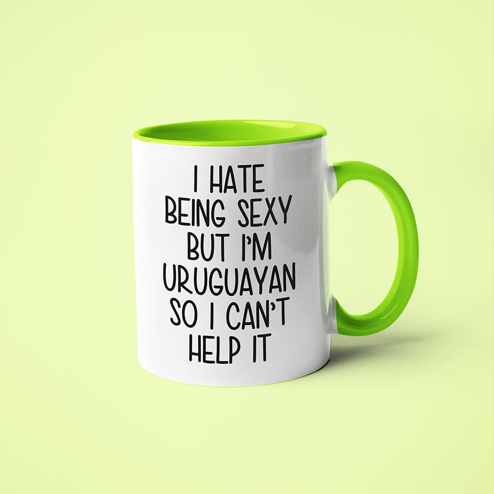 I Hate Being Sexy But I'am Uruguayan So I Can't Help It Coffee Mug, Too Hot For Border Uruguayan Mug - KayoMugs
