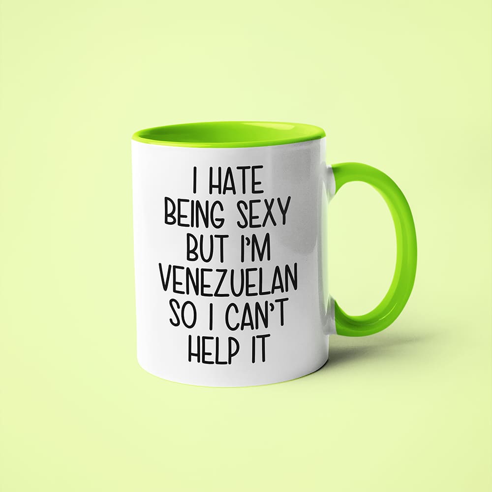I Hate Being Sexy But I'am Venezuelan So I Can't Help It Coffee Mug, Too Hot For Border Venezuelan Mug - KayoMugs