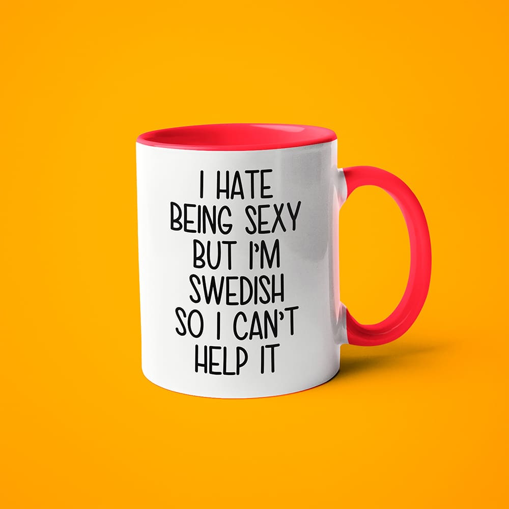 I Hate Being Sexy But I'am Swedish So I Can't Help It Coffee Mug, Too Hot For Border Swedish Mug - KayoMugs