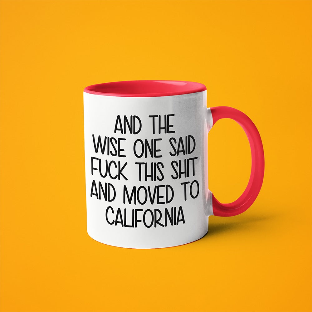 Wisdom In California Coffee Mug, And The Wise One Said Fuck This Shit And Moved To California Mug - KayoMugs