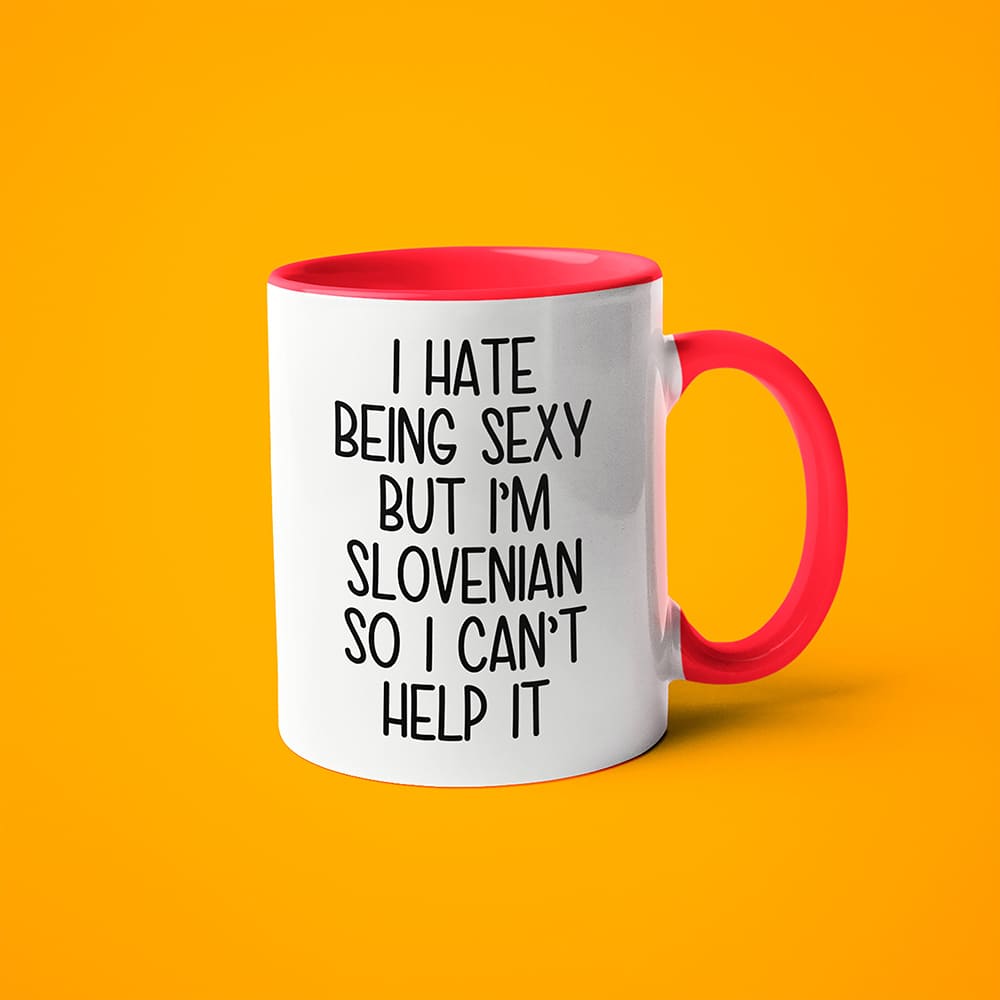 I Hate Being Sexy But I'am Slovenian So I Can't Help It Coffee Mug, Too Hot For Border Slovenian Mug - KayoMugs
