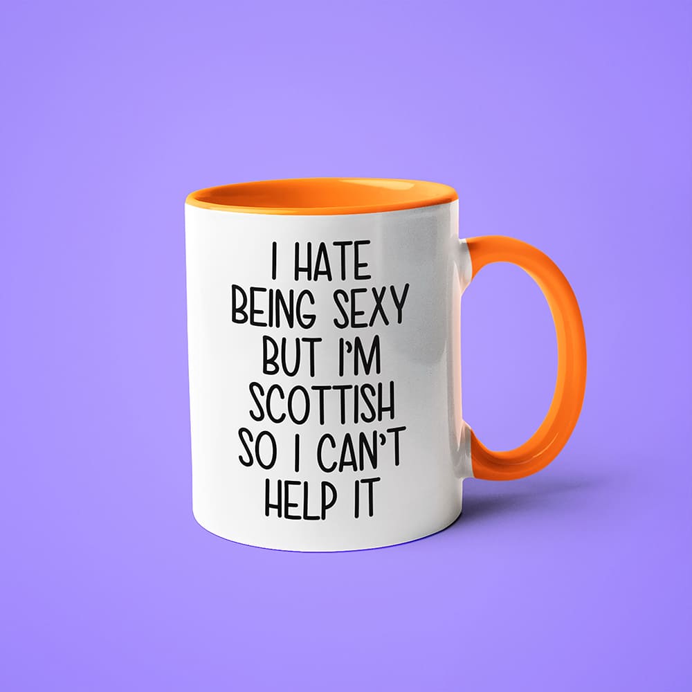 I Hate Being Sexy But I'am Scottish So I Can't Help It Coffee Mug, Too Hot For Border Scottish Mug - KayoMugs