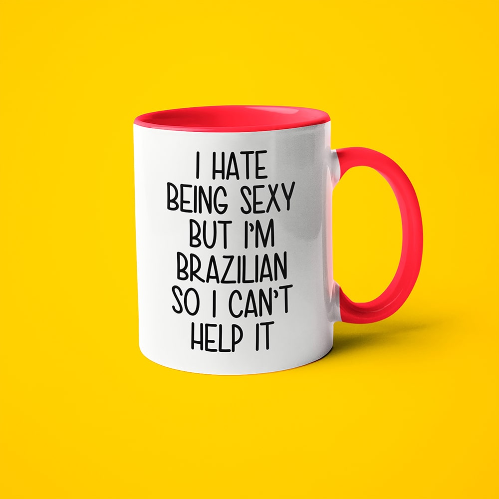 I Hate Being Sexy But I'am Brazilian So I Can't Help It Coffee Mug, Too Hot For Border Brazilian Mug - KayoMugs