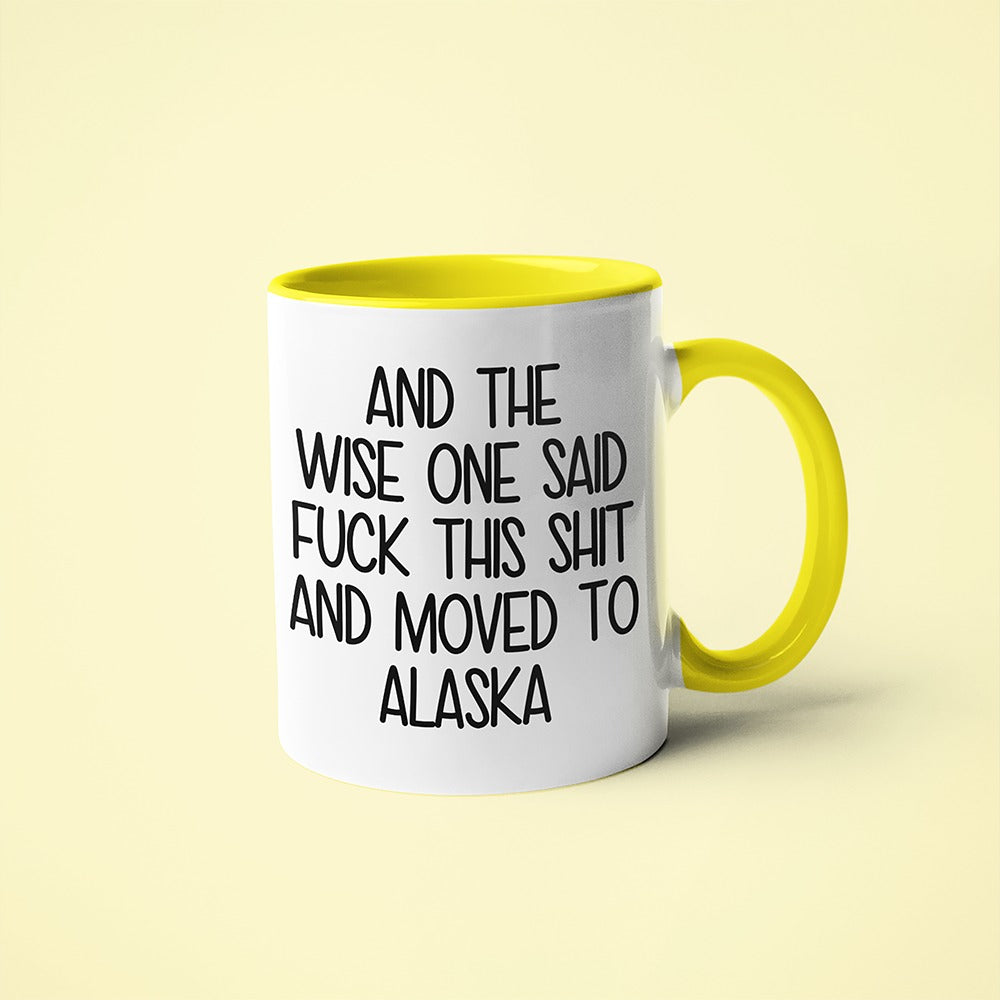 Wisdom In Alaska Coffee Mug, And The Wise One Said Fuck This Shit And Moved To Alaska Mug - KayoMugs