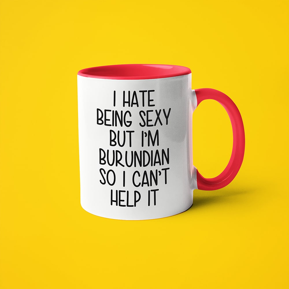 I Hate Being Sexy But I'am Burundian So I Can't Help It Coffee Mug, Too Hot For Border Burundian Mug - KayoMugs