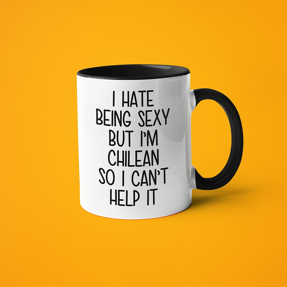 I Hate Being Sexy But I'am Chilean So I Can't Help It Coffee Mug, Too Hot For Border Chilean Mug - KayoMugs