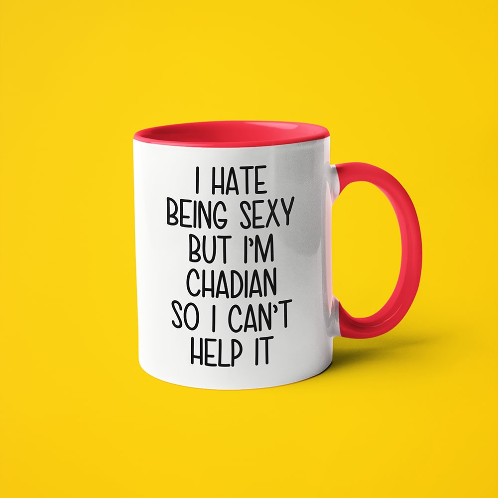 I Hate Being Sexy But I'am Chadian So I Can't Help It Coffee Mug, Too Hot For Border Chadian Mug - KayoMugs