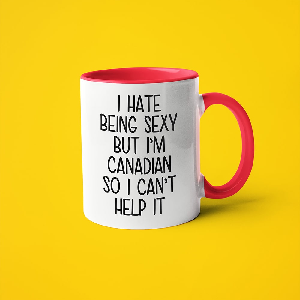 I Hate Being Sexy But I'am Canadian So I Can't Help It Coffee Mug, Too Hot For Border Canadian Mug - KayoMugs