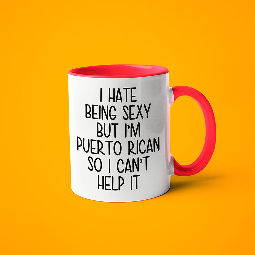 I Hate Being Sexy But I'am Puerto Rican So I Can't Help It Coffee Mug, Too Hot For Border Puerto Rican Mug - KayoMugs