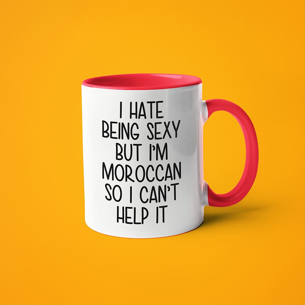 I Hate Being Sexy But I'am Moroccan So I Can't Help It Coffee Mug, Too Hot For Border Moroccan Mug - KayoMugs