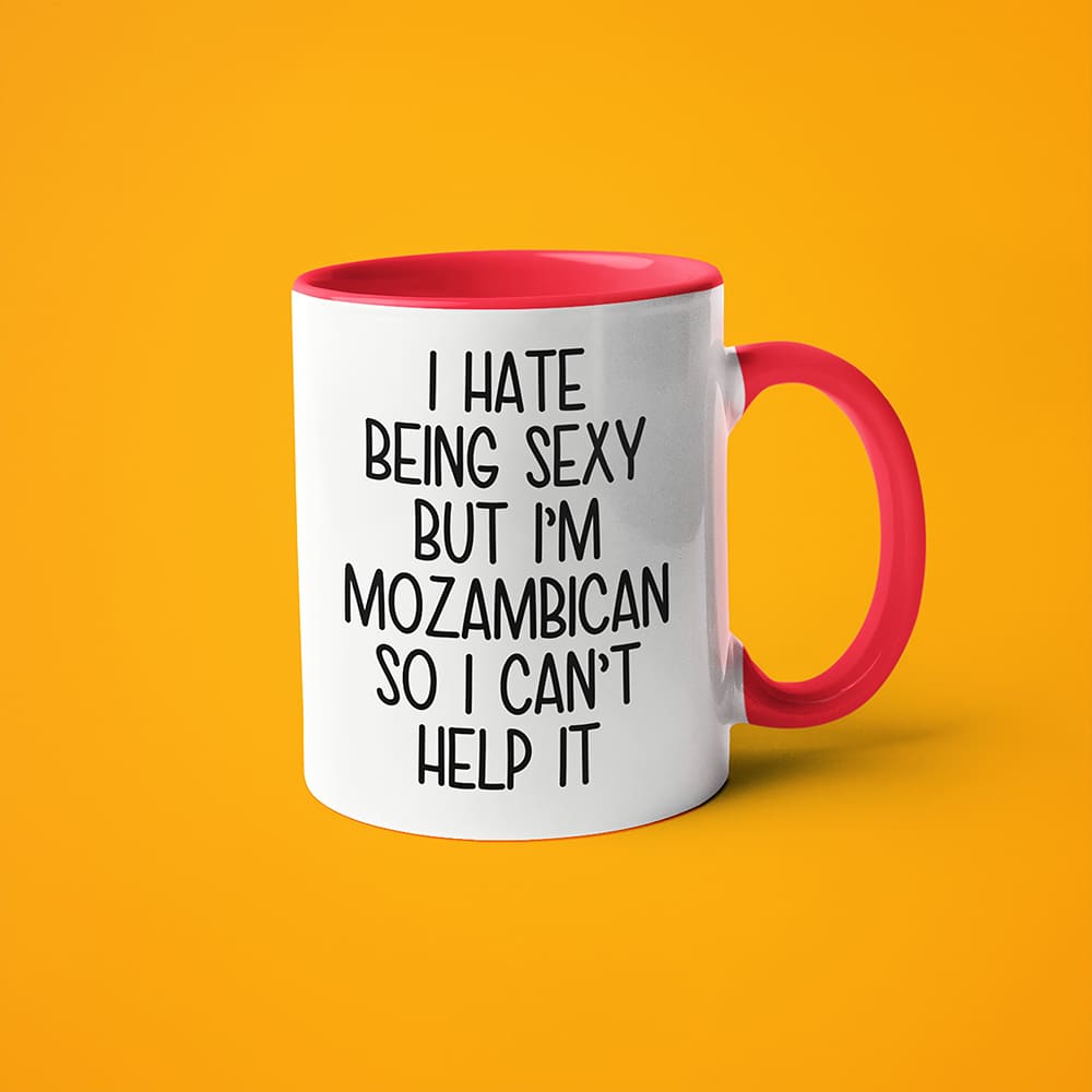 I Hate Being Sexy But I'am Mozambican So I Can't Help It Coffee Mug, Too Hot For Border Mozambican Mug - KayoMugs