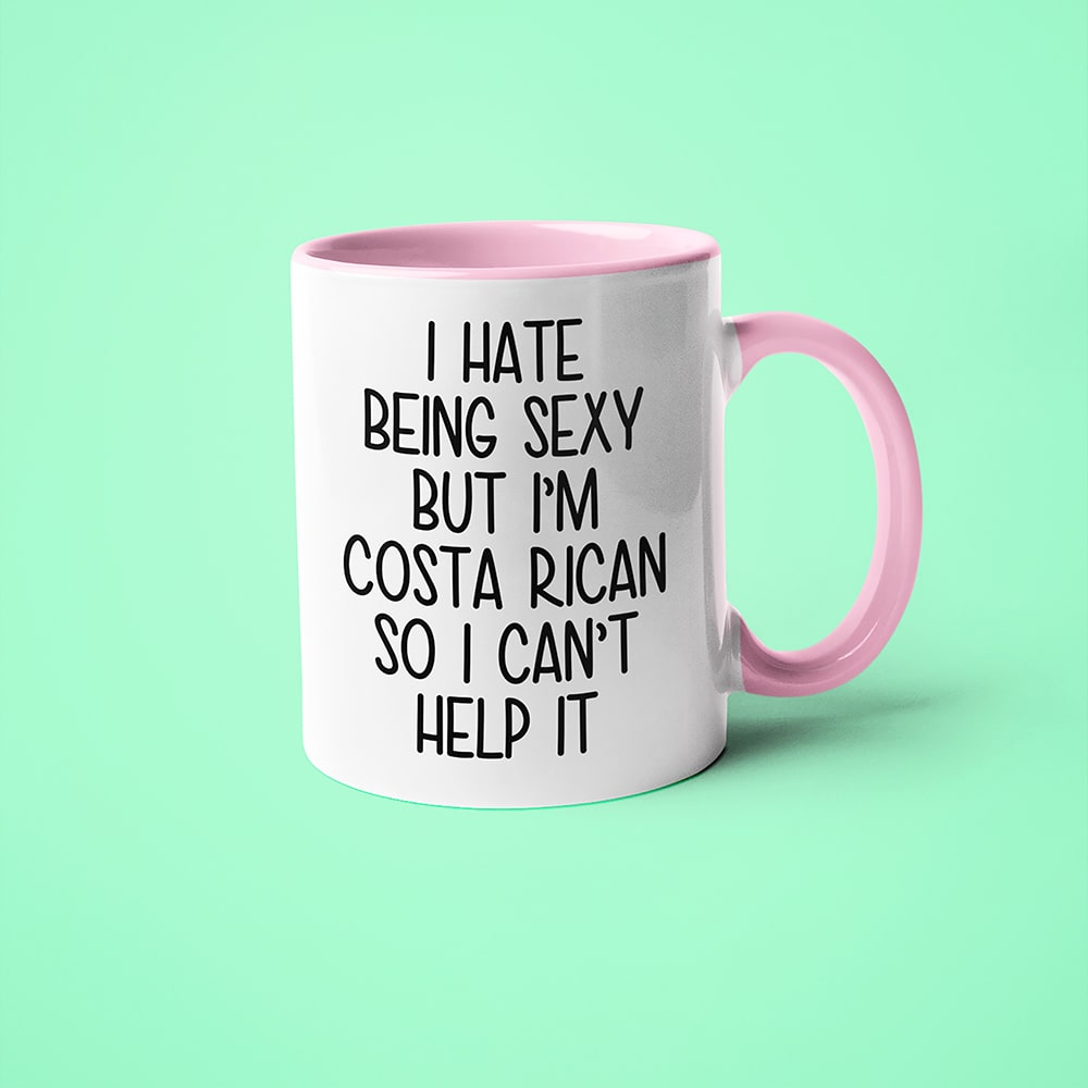 I Hate Being Sexy But I'am Costa Rican So I Can't Help It Coffee Mug, Too Hot For Border Costa Rican Mug - KayoMugs