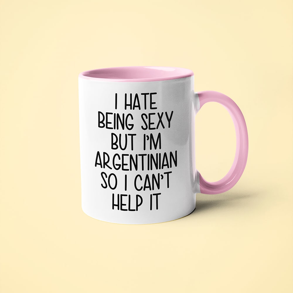 I Hate Being Sexy But I'am Argentinian So I Can't Help It Coffee Mug, Too Hot For Border Argentinian Mug - KayoMugs