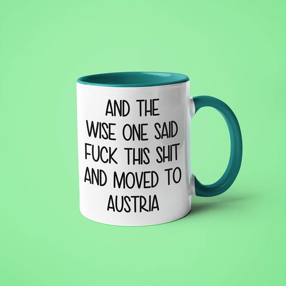 And The Wise One Said Fuck This Shit And Moved To Austria Mug, The Great European Getaway Austria Coffee Mug - KayoMugs