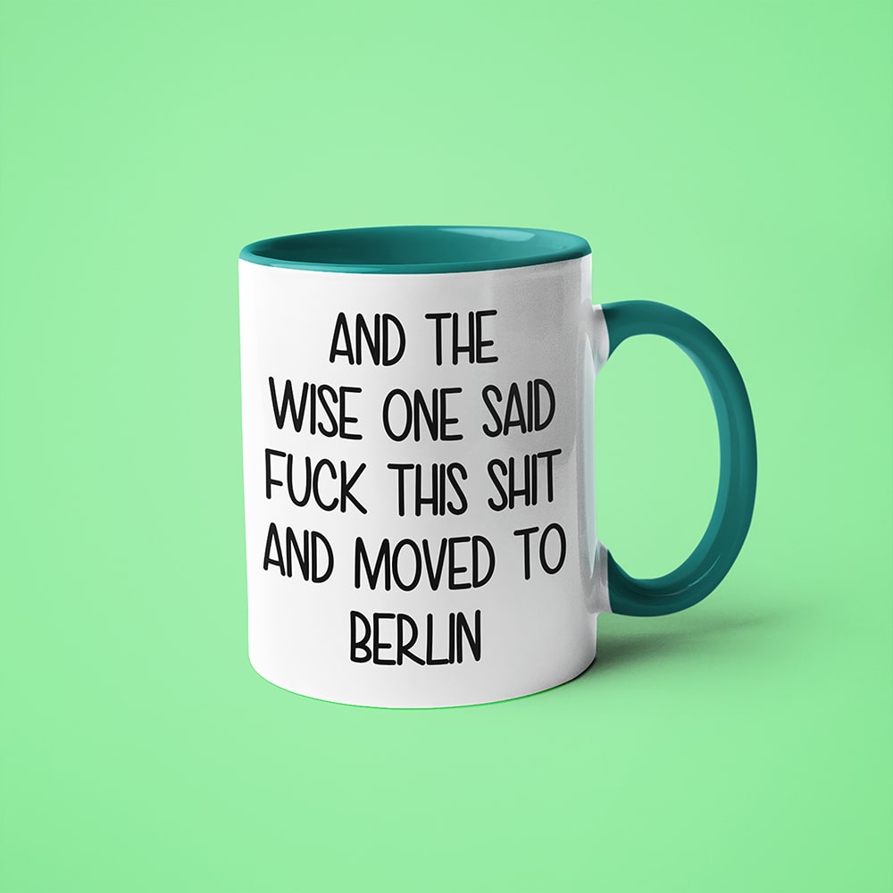 Wisdom In Berlin Coffee Mug, And The Wise One Said Fuck This Shit And Moved To Berlin Mug - KayoMugs