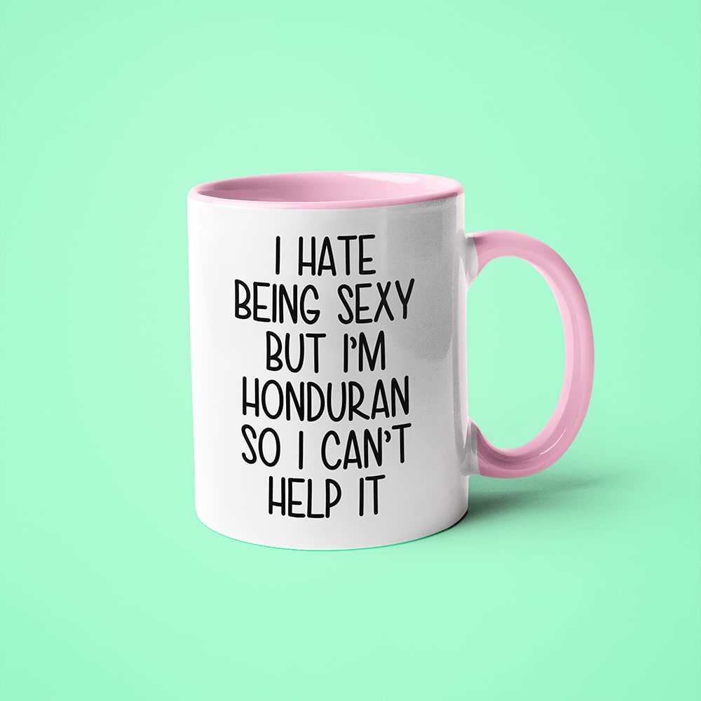 I Hate Being Sexy But I'am Honduran So I Can't Help It Coffee Mug, Too Hot For Border Honduran Mug - KayoMugs