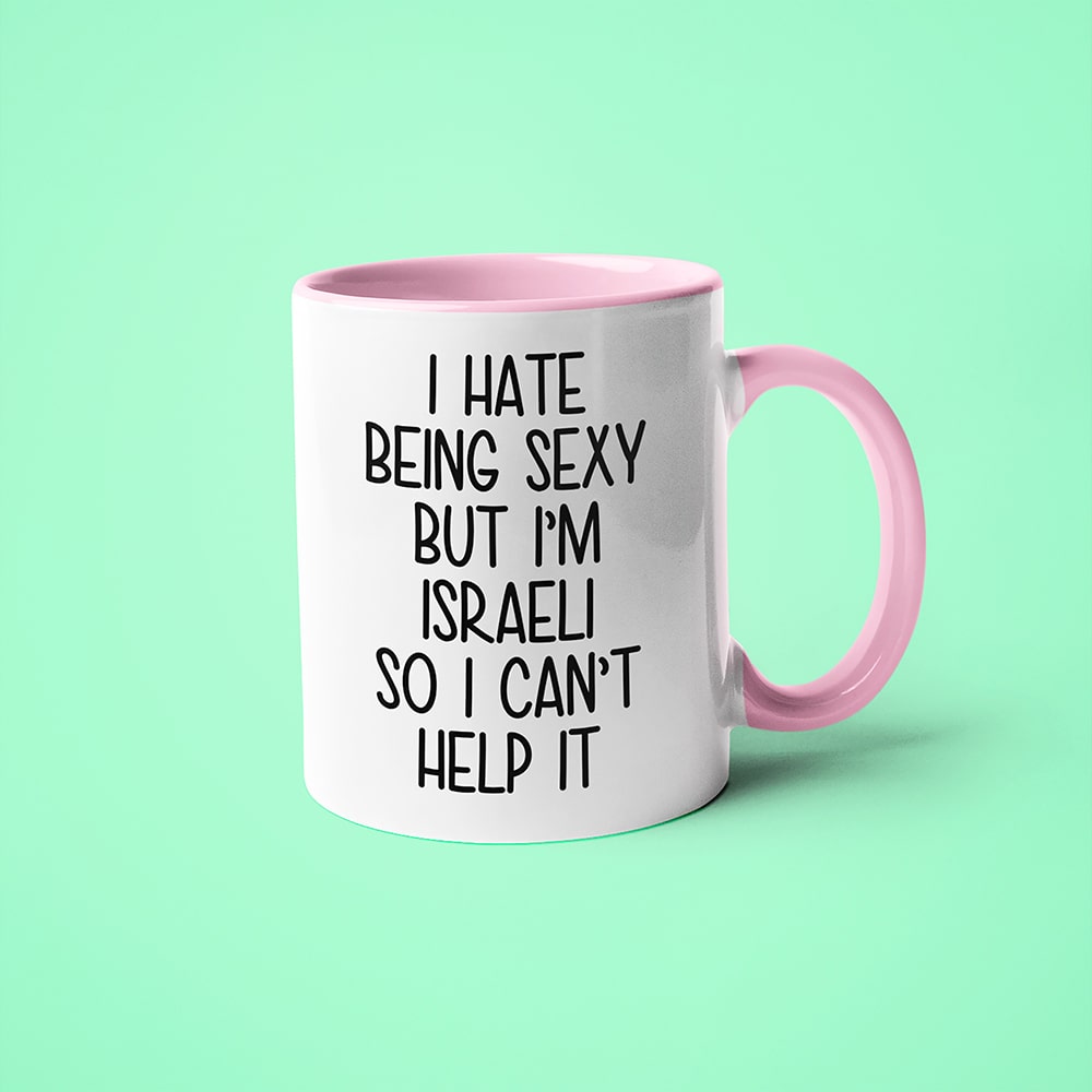 I Hate Being Sexy But I'am Israeli So I Can't Help It Coffee Mug, Too Hot For Border Israeli Mug - KayoMugs