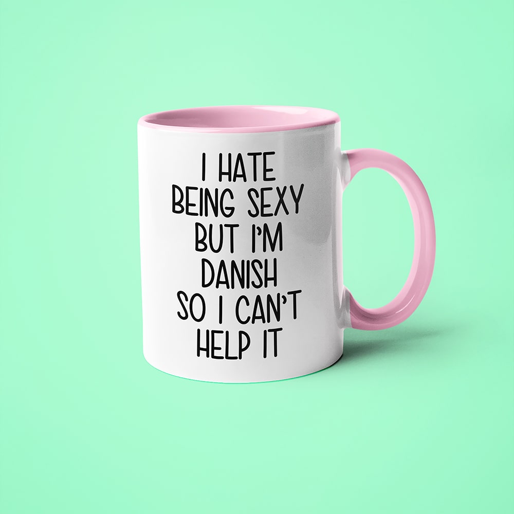 I Hate Being Sexy But I'am Danish So I Can't Help It Coffee Mug, Too Hot For Border Danish Mug - KayoMugs
