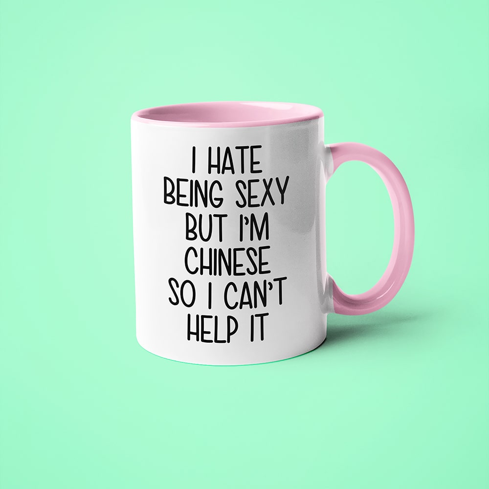 I Hate Being Sexy But I'am Chinese So I Can't Help It Coffee Mug, Too Hot For Border Chinese Mug - KayoMugs