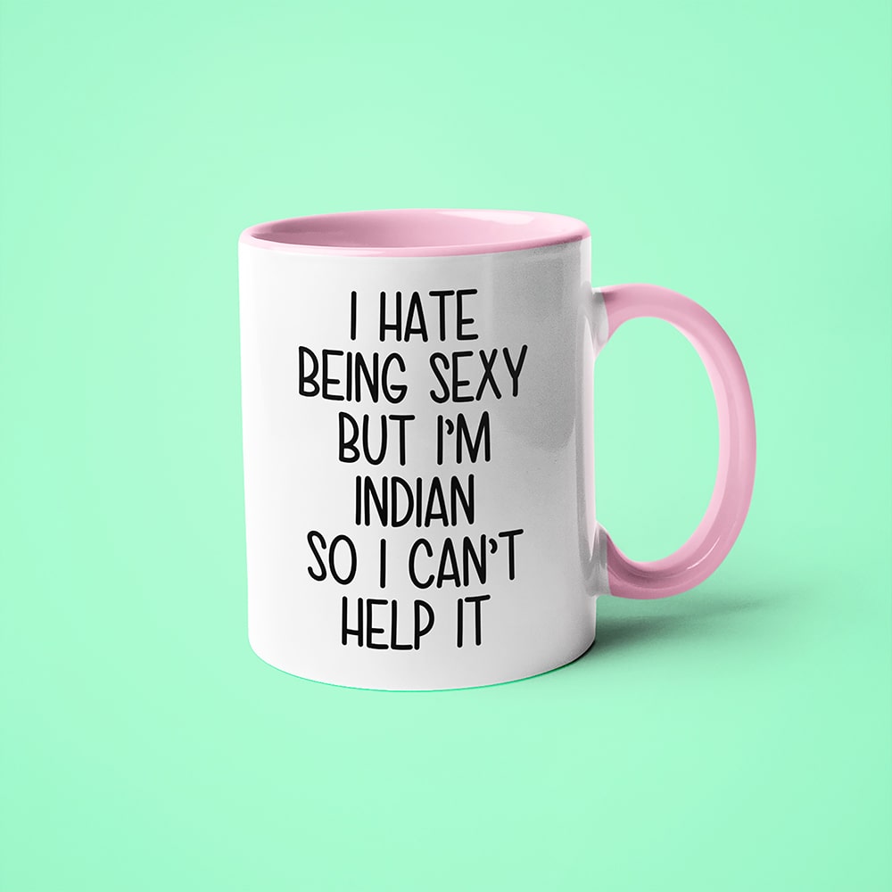 I Hate Being Sexy But I'am Indian So I Can't Help It Coffee Mug, Too Hot For Border Indian Mug - KayoMugs