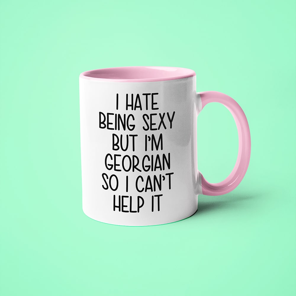 I Hate Being Sexy But I'am Georgian So I Can't Help It Coffee Mug, Too Hot For Border Georgian Mug - KayoMugs