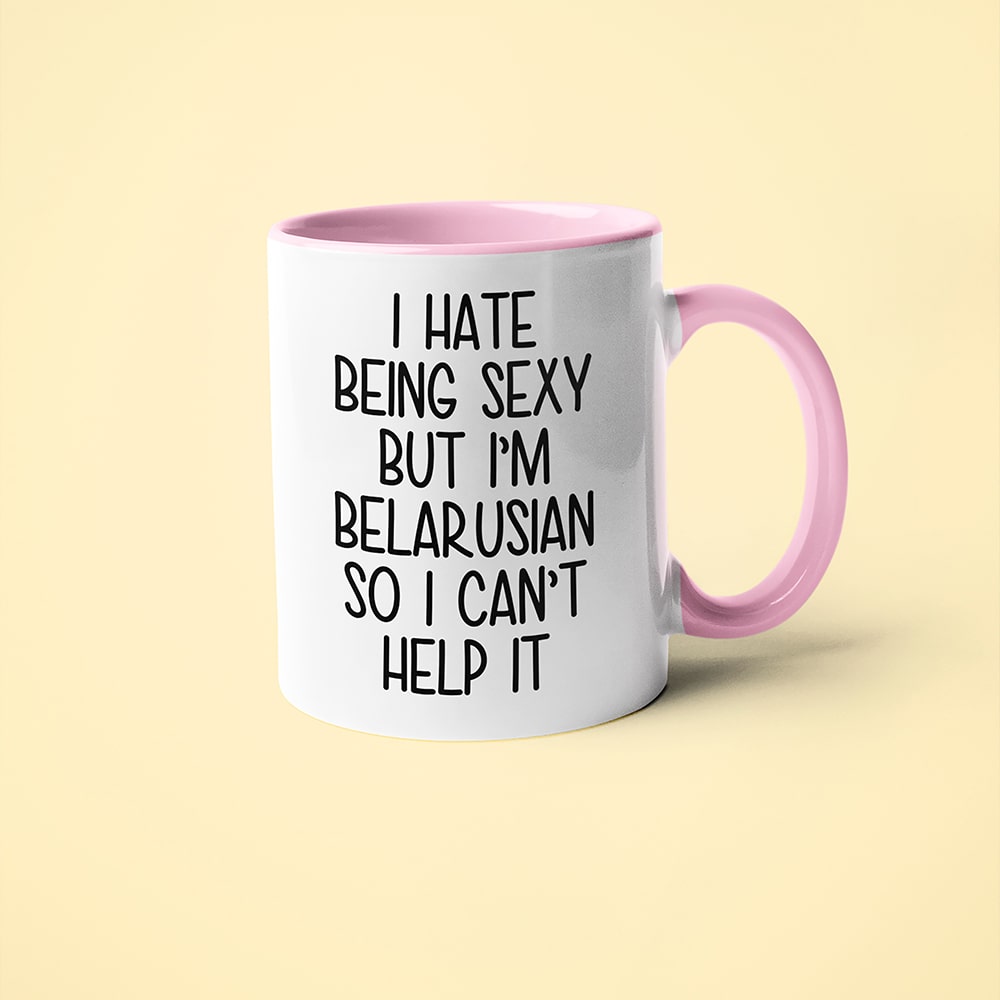 I Hate Being Sexy But I'am Belarusian So I Can't Help It Coffee Mug, Too Hot For Border Belarusian Mug - KayoMugs