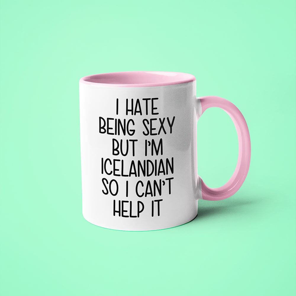 I Hate Being Sexy But I'am Icelandian So I Can't Help It Coffee Mug, Too Hot For Border Icelandian Mug - KayoMugs