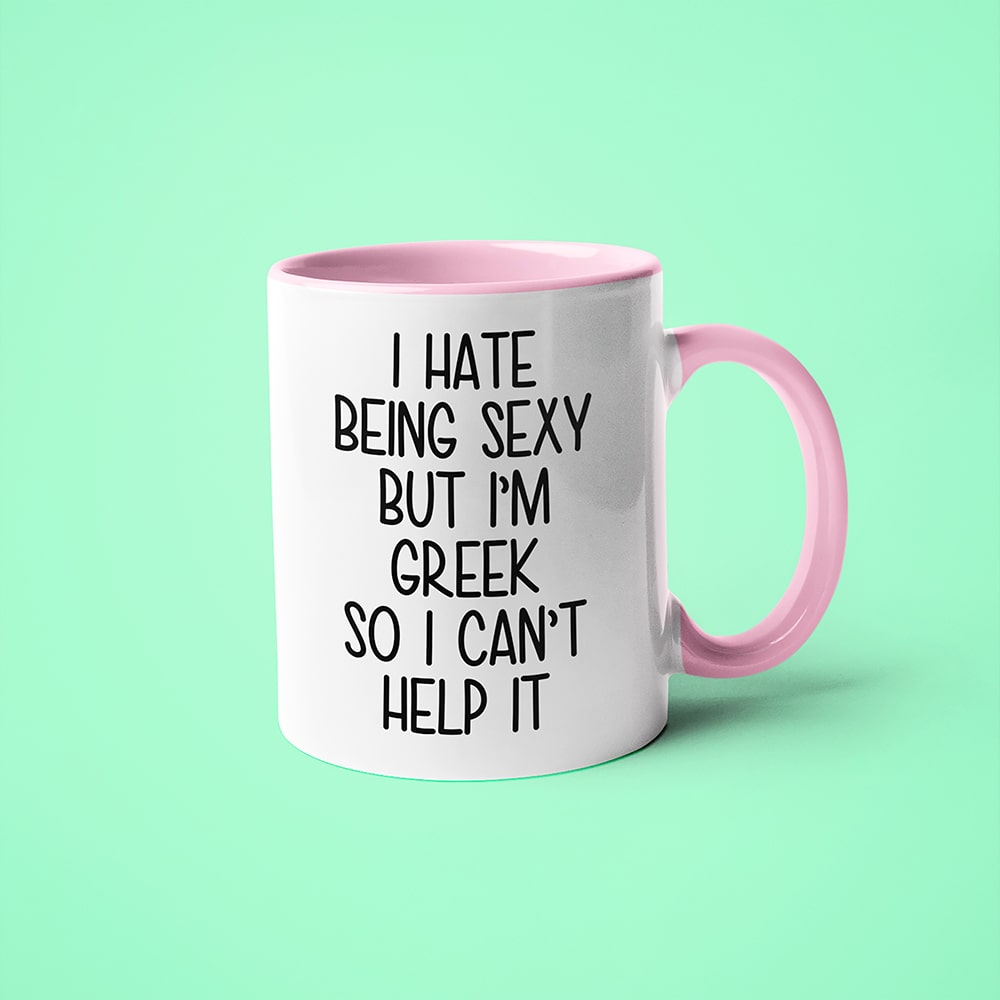 I Hate Being Sexy But I'am Greek So I Can't Help It Coffee Mug, Too Hot For Border Greek Mug - KayoMugs