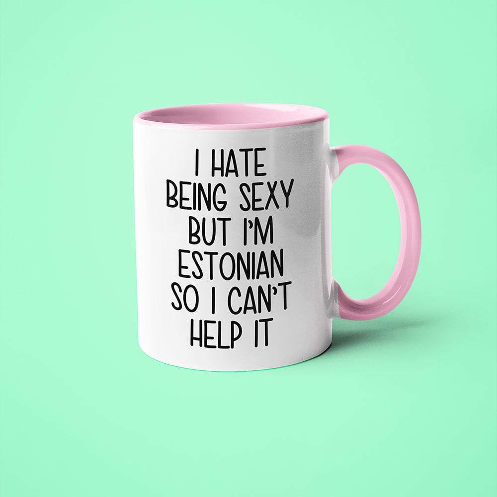 I Hate Being Sexy But I'am Estonian So I Can't Help It Coffee Mug, Too Hot For Border Estonian Mug - KayoMugs