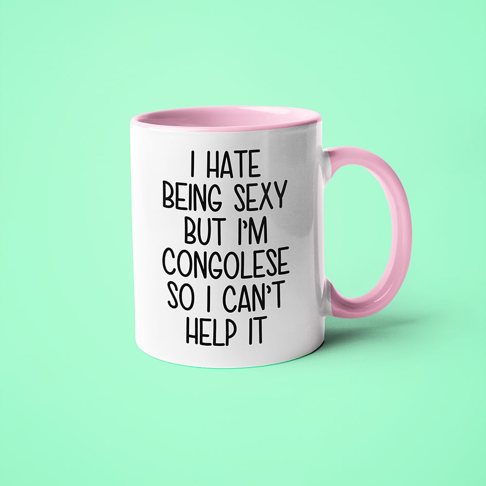 I Hate Being Sexy But I'am Congolese So I Can't Help It Coffee Mug, Too Hot For Border Congolese Mug - KayoMugs