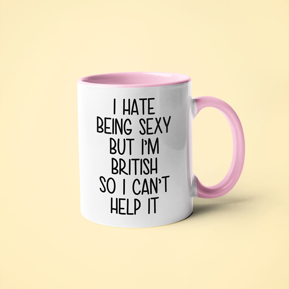 I Hate Being Sexy But I'am British So I Can't Help It Coffee Mug, Too Hot For Border British Mug - KayoMugs