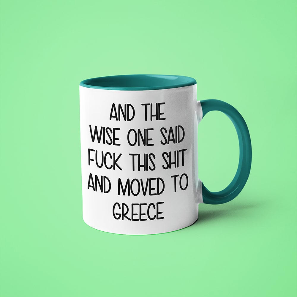 And The Wise One Said Fuck This Shit And Moved To Greece Mug, The Great European Getaway Greece Coffee Mug - KayoMugs