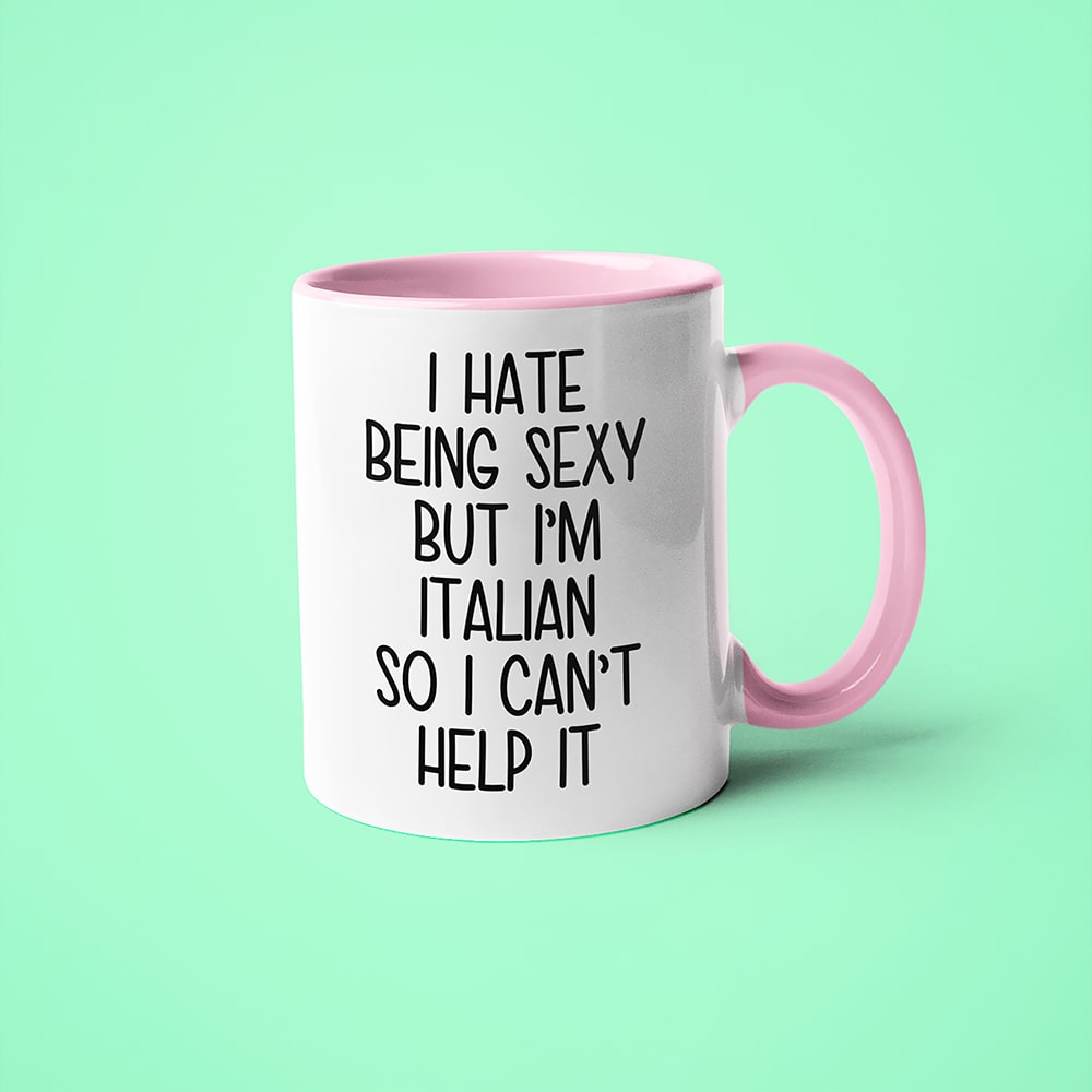 I Hate Being Sexy But I'am Italian So I Can't Help It Coffee Mug, Too Hot For Border Italian Mug - KayoMugs