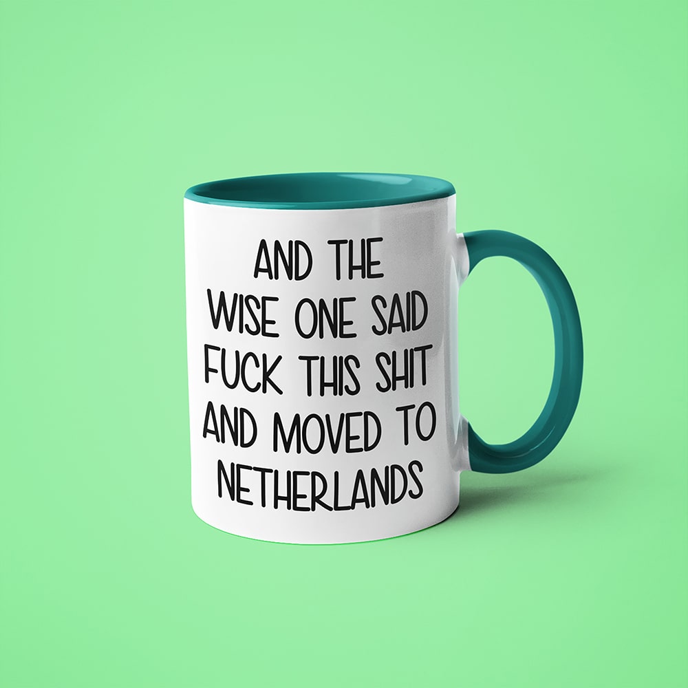 And The Wise One Said Fuck This Shit And Moved To Netherlands Mug, The Great European Getaway Netherlands Coffee Mug - KayoMugs