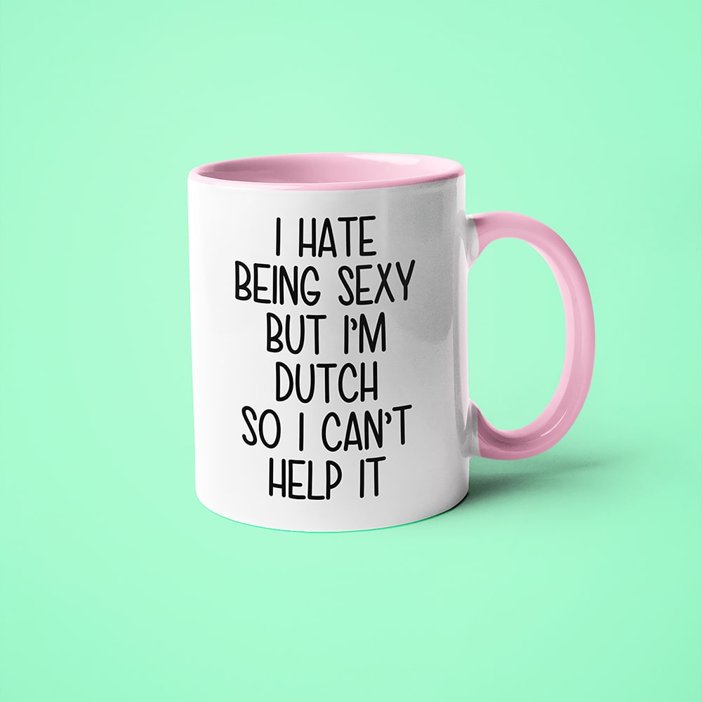 I Hate Being Sexy But I'am Dutch So I Can't Help It Coffee Mug, Too Hot For Border Dutch Mug - KayoMugs