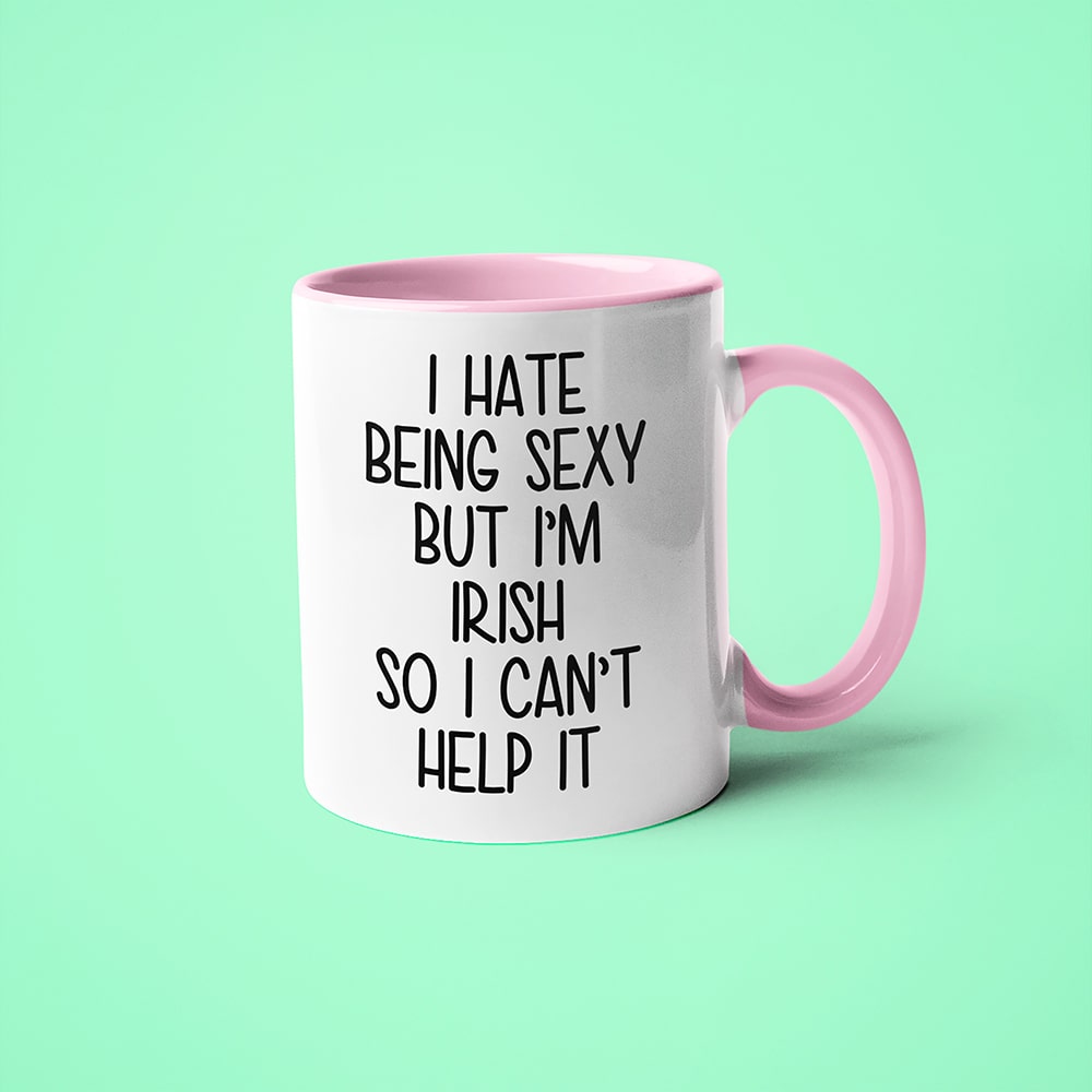 I Hate Being Sexy But I'am Irish So I Can't Help It Coffee Mug, Too Hot For Border Irish Mug - KayoMugs