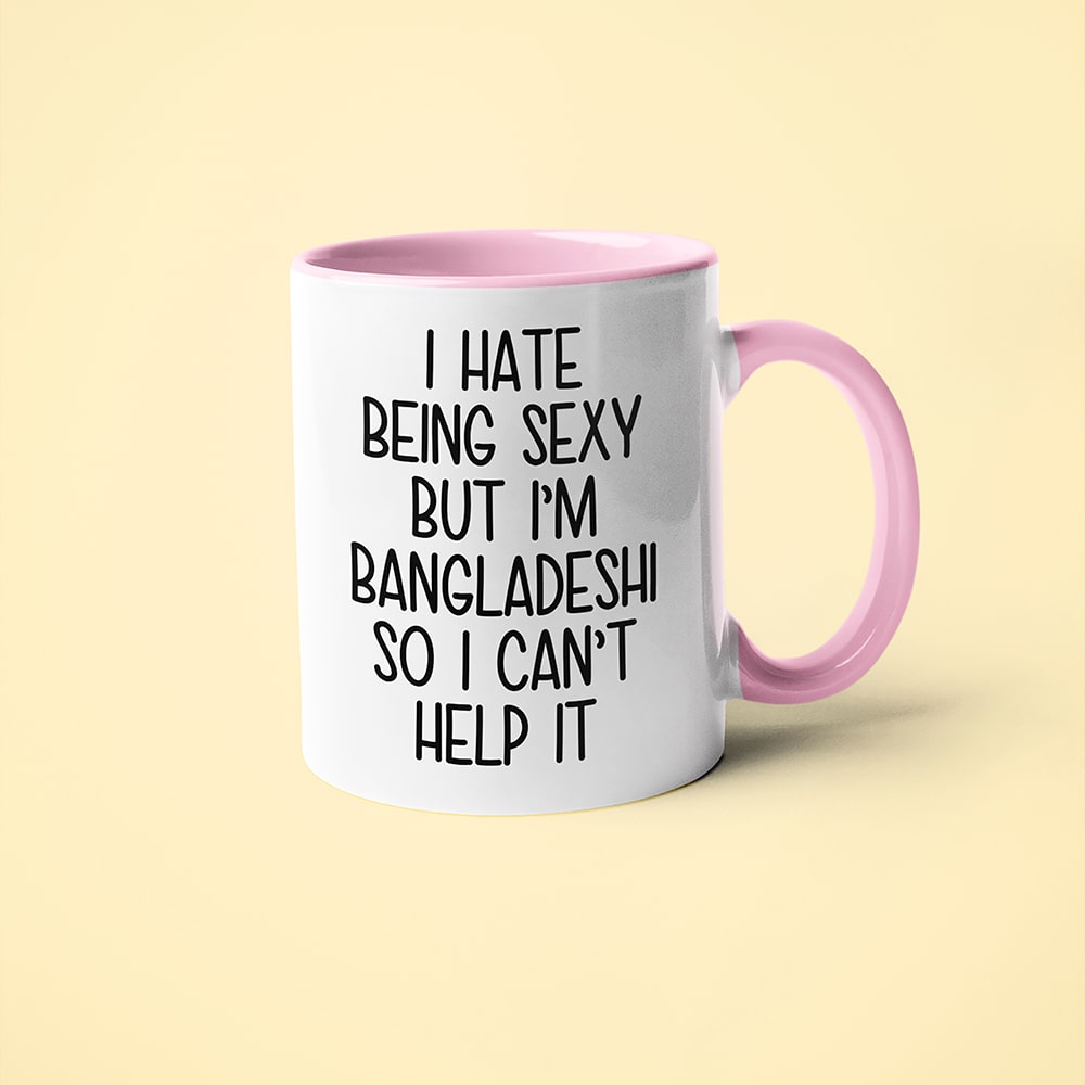 I Hate Being Sexy But I'am Bangladeshi So I Can't Help It Coffee Mug, Too Hot For Border Bangladeshi Mug - KayoMugs