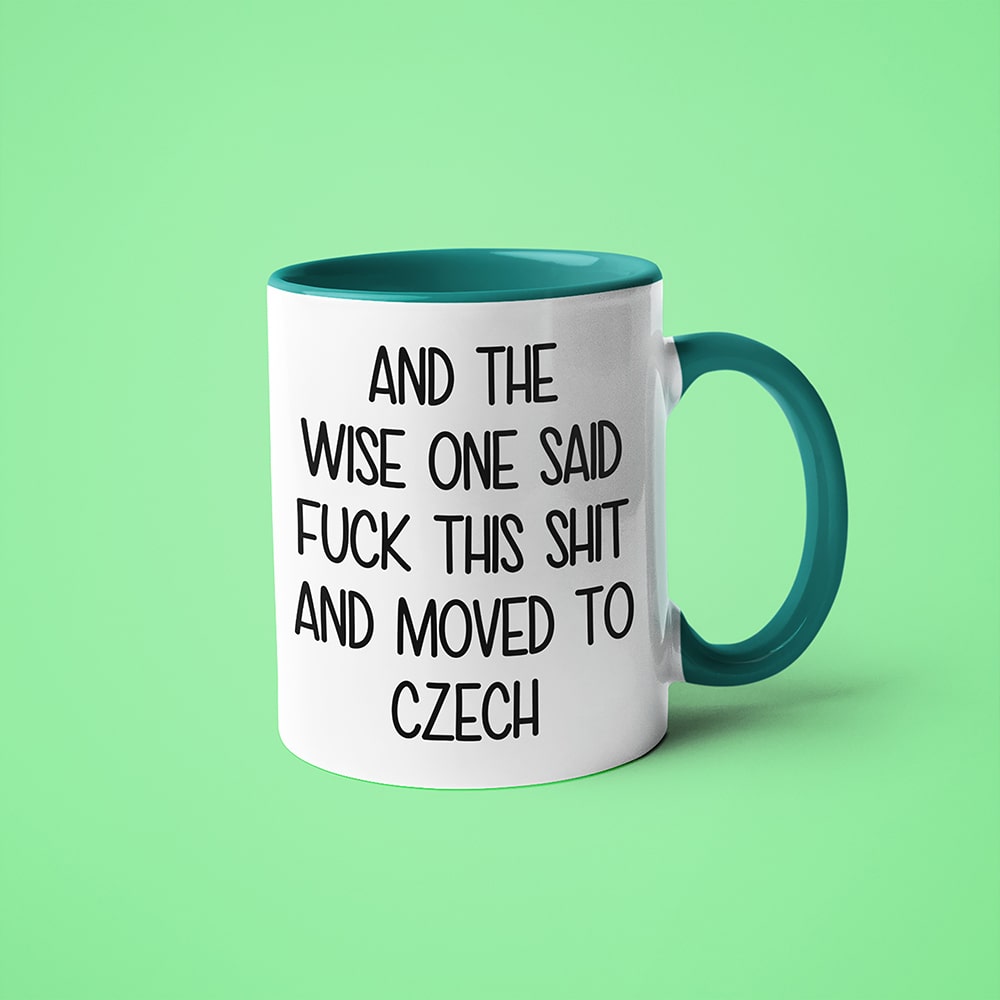 And The Wise One Said Fuck This Shit And Moved To Czech Mug, The Great European Getaway Czech Republic Coffee Mug - KayoMugs