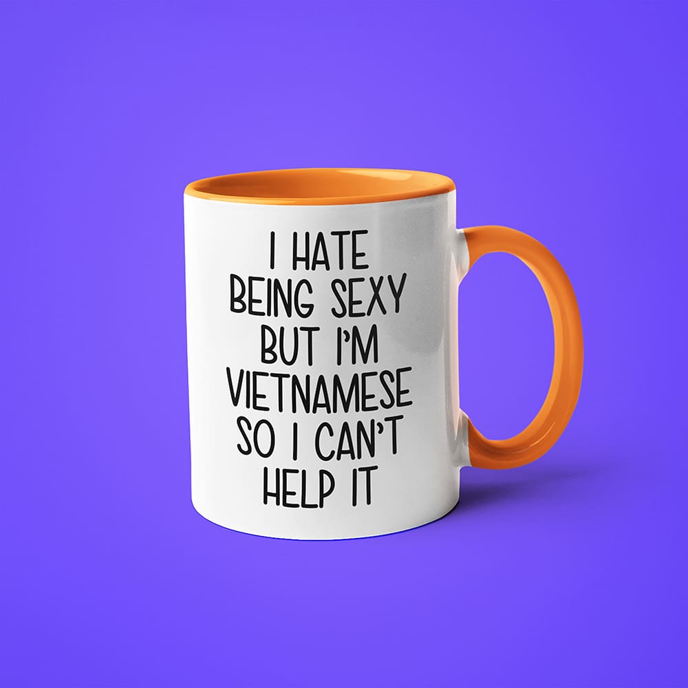 I Hate Being Sexy But I'am Vietnamese So I Can't Help It Coffee Mug, Too Hot For Border Vietnamese Mug - KayoMugs