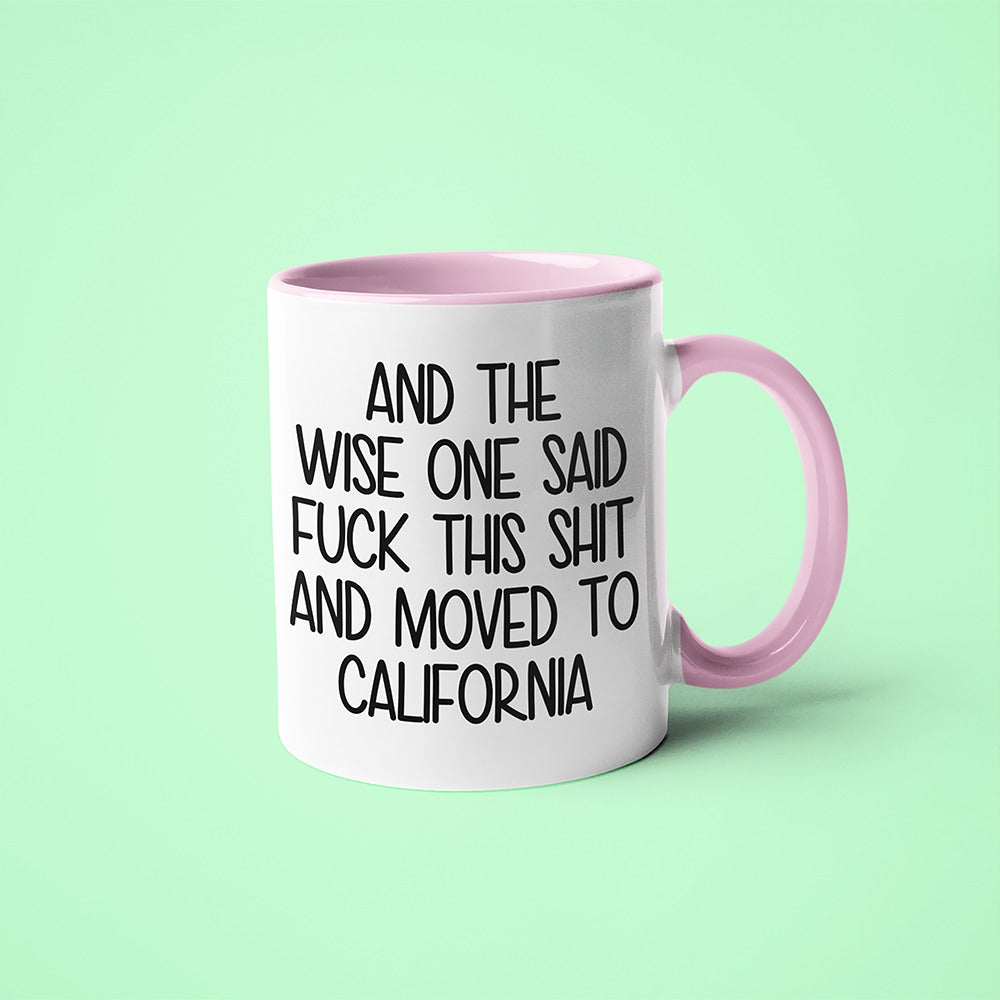 Wisdom In California Coffee Mug, And The Wise One Said Fuck This Shit And Moved To California Mug - KayoMugs