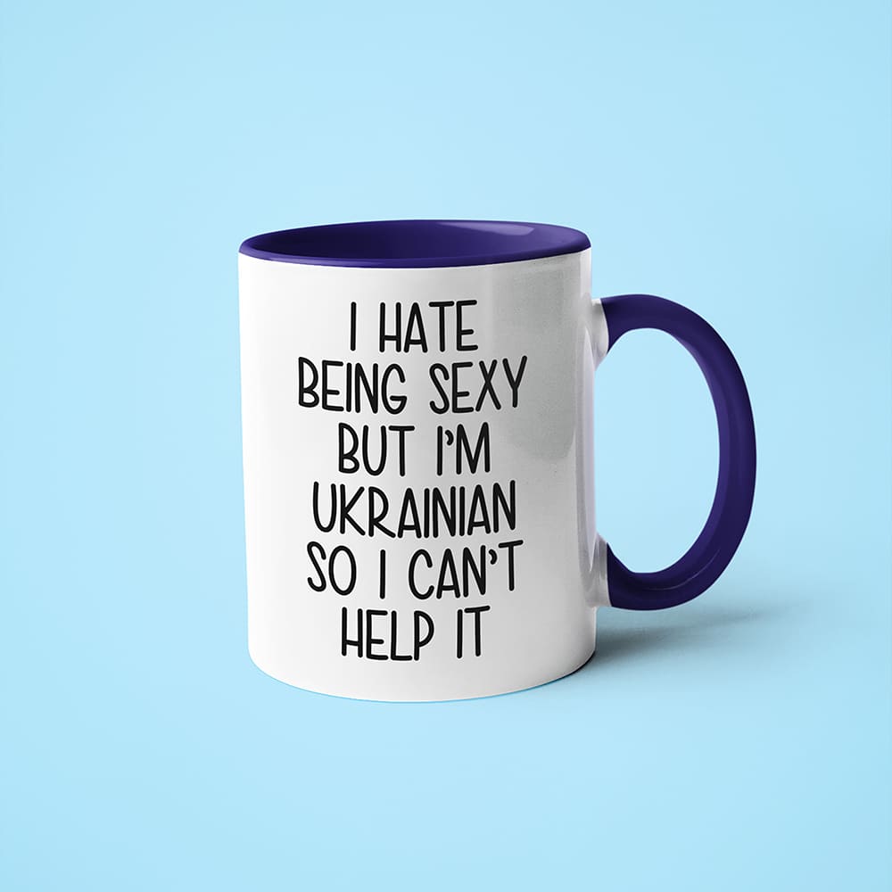 I Hate Being Sexy But I'am Ukrainian So I Can't Help It Coffee Mug, Too Hot For Border Ukrainian Mug - KayoMugs