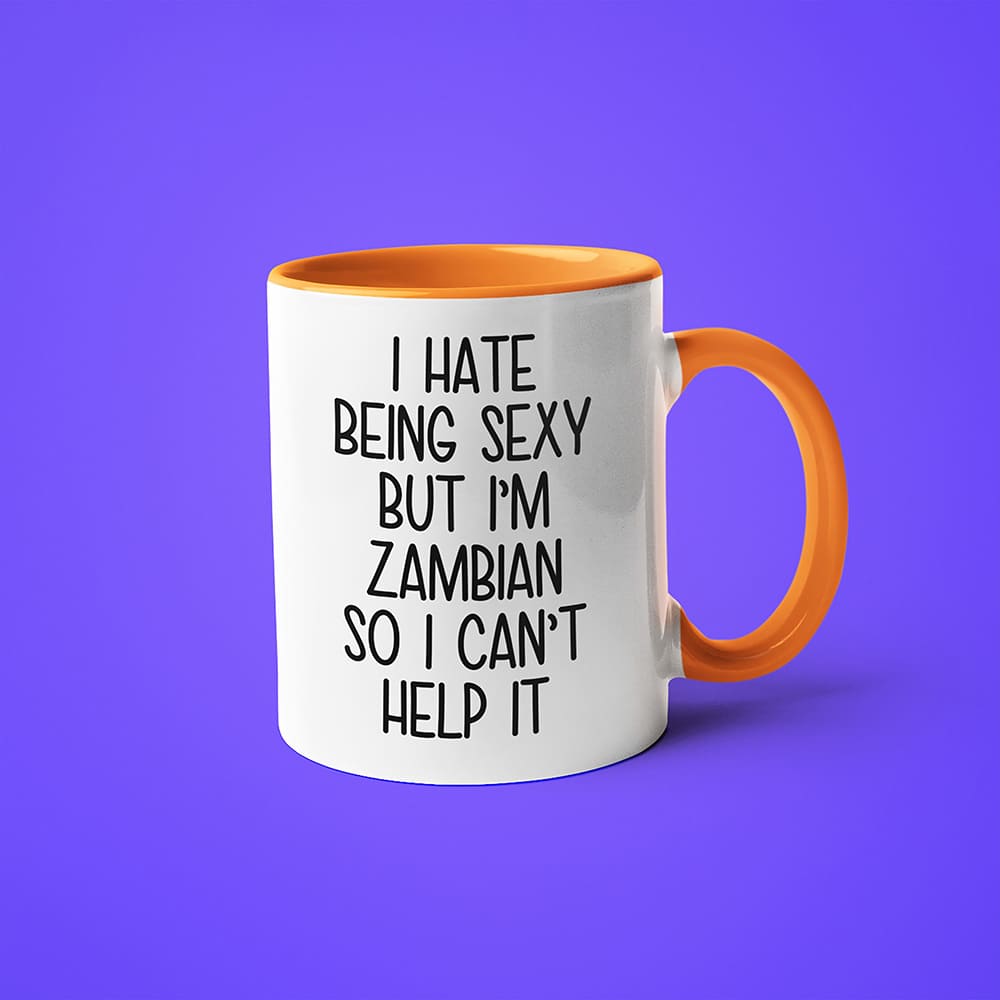 I Hate Being Sexy But I'am Zambian So I Can't Help It Coffee Mug, Too Hot For Border Zambian Mug - KayoMugs