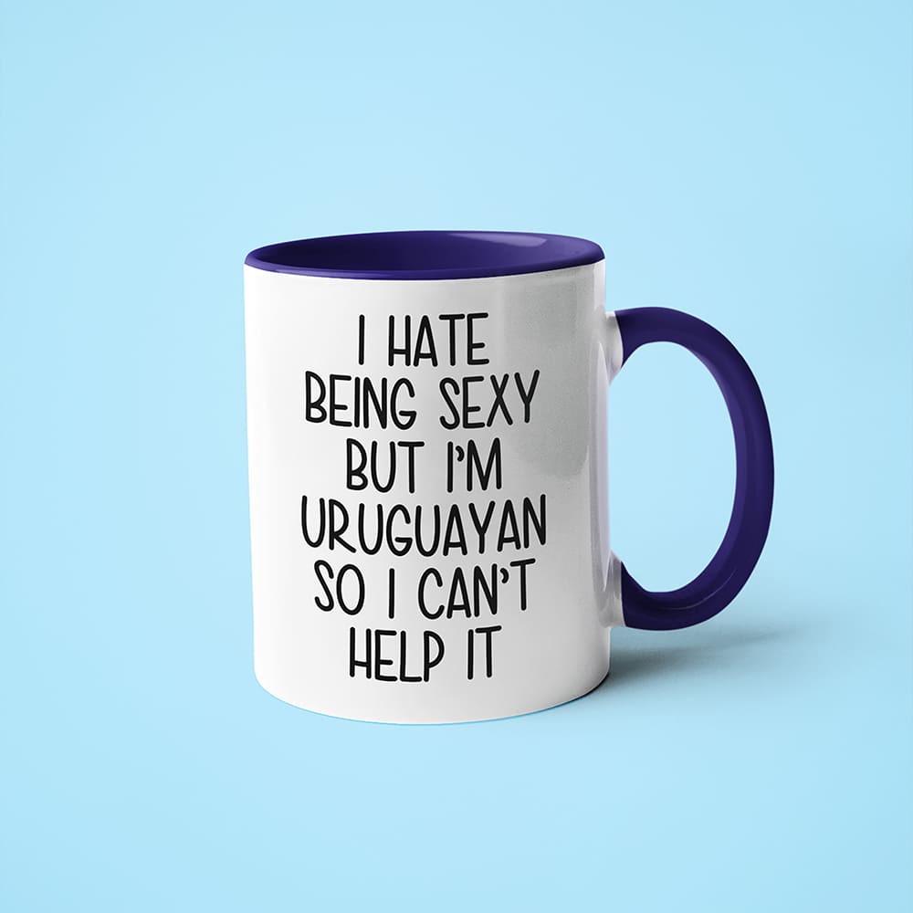 I Hate Being Sexy But I'am Uruguayan So I Can't Help It Coffee Mug, Too Hot For Border Uruguayan Mug - KayoMugs