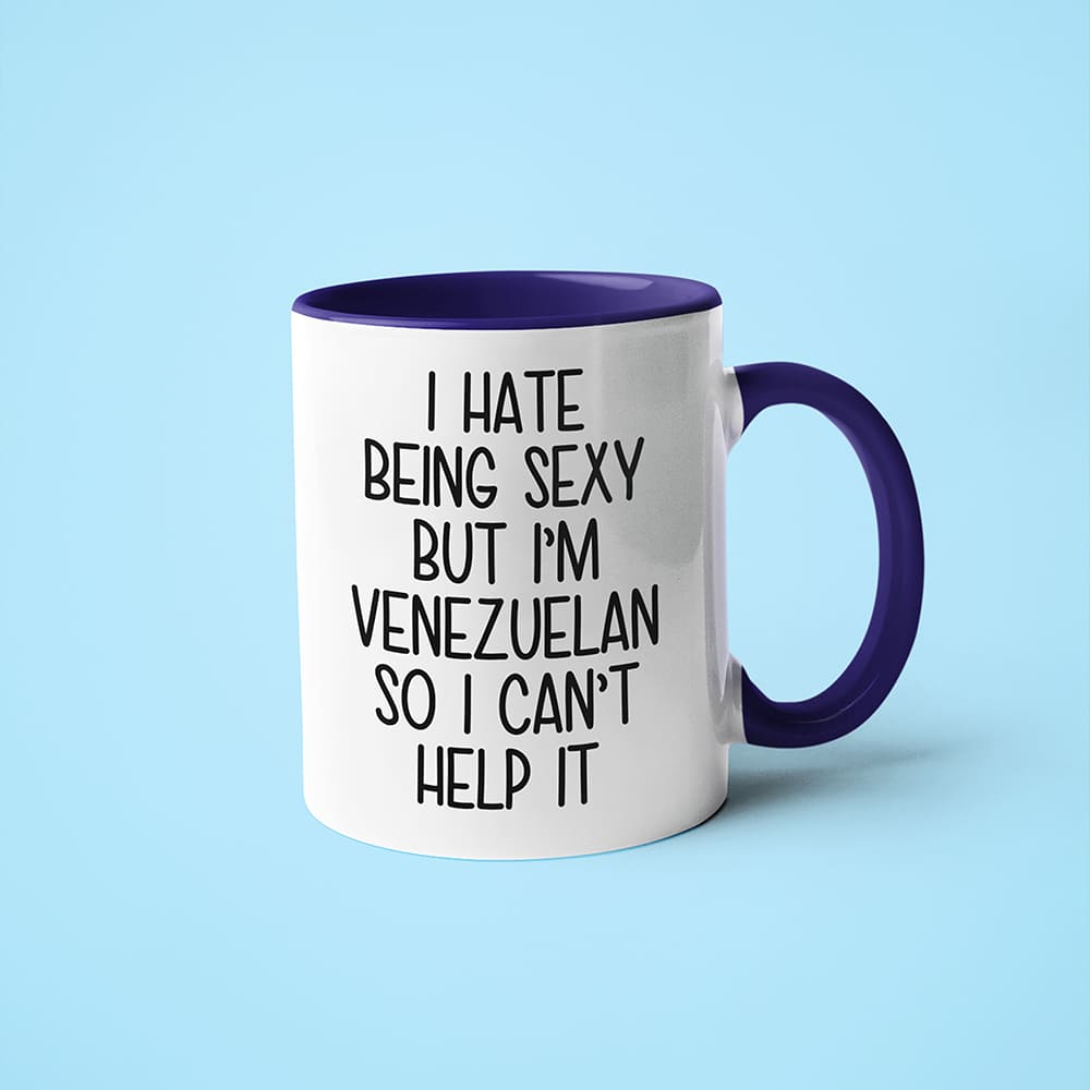 I Hate Being Sexy But I'am Venezuelan So I Can't Help It Coffee Mug, Too Hot For Border Venezuelan Mug - KayoMugs