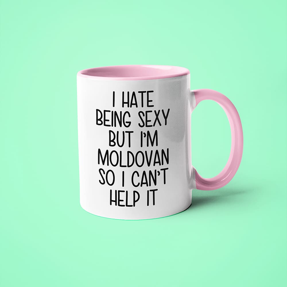 I Hate Being Sexy But I'am Moldovan So I Can't Help It Coffee Mug, Too Hot For Border Moldovan Mug - KayoMugs