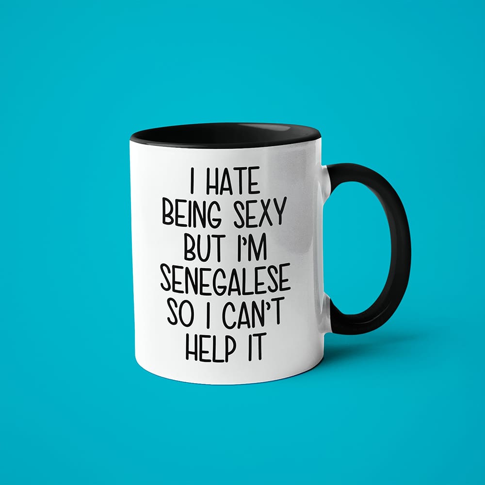 I Hate Being Sexy But I'am Senegalese So I Can't Help It Coffee Mug, Too Hot For Border Senegalese Mug - KayoMugs