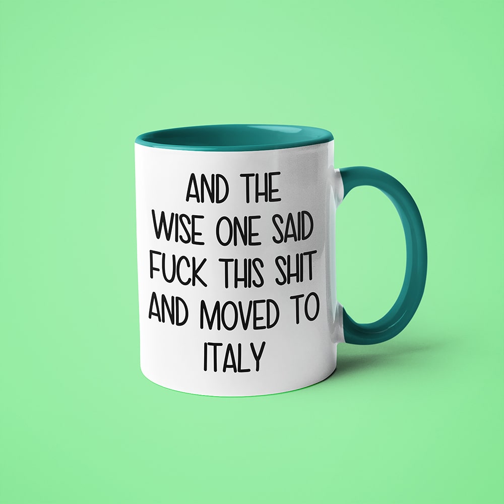 And The Wise One Said Fuck This Shit And Moved To Italy Mug, The Great European Getaway Italy Coffee Mug - KayoMugs