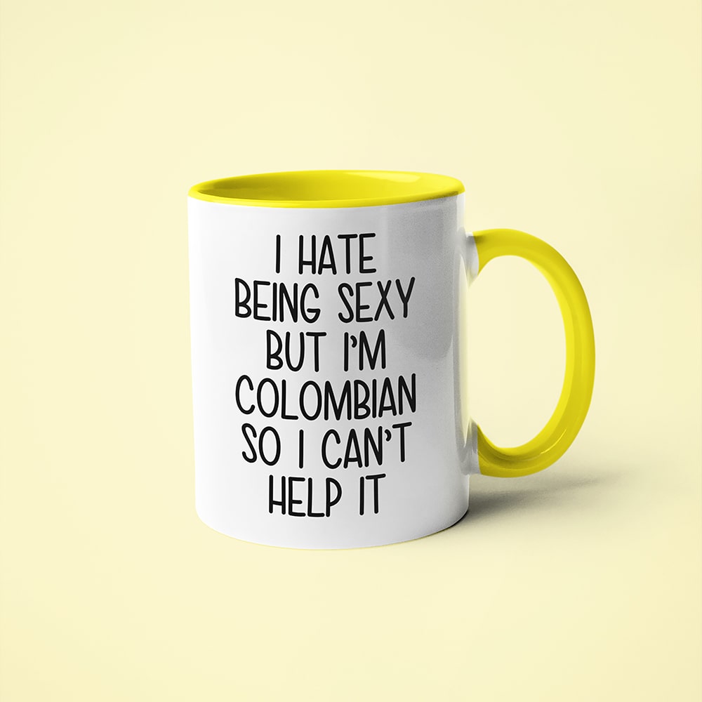 I Hate Being Sexy But I'am Colombian So I Can't Help It Coffee Mug, Too Hot For Border Colombian Mug - KayoMugs