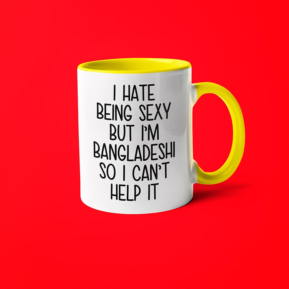 I Hate Being Sexy But I'am Bangladeshi So I Can't Help It Coffee Mug, Too Hot For Border Bangladeshi Mug - KayoMugs