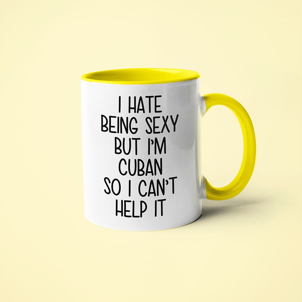 I Hate Being Sexy But I'am Cuban So I Can't Help It Coffee Mug, Too Hot For Border Cuban Mug - KayoMugs